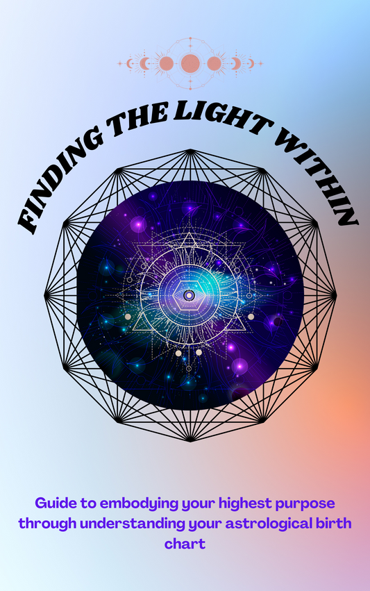 *pre -order* Finding the light within - Guide to embodying your highest purpose through understanding your astrological birth chart e - book